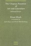 The Utopian Function of Art and Literature di Ernst Bloch edito da MIT Press Ltd