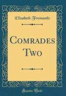 Comrades Two (Classic Reprint) di Elizabeth Fremantle edito da Forgotten Books