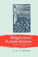 Forgiveness and Reconciliation di C. F. D. Moule edito da SPCK