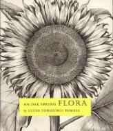 An Oak Spring Flora: Flower Illustration from the Fifteenth Century to the Present Time: A Selection of the Rare Books,  di Lucia Tongiorgi Tomasi edito da YALE UNIV PR