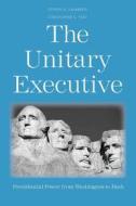 The Unitary Executive - Presidential Power from Washington to Bush di Steven G. Calabresi edito da Yale University Press
