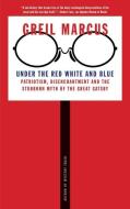 Under The Red White And Blue di Greil Marcus edito da Yale University Press