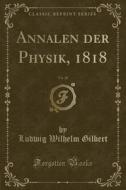 Annalen Der Physik, 1818, Vol. 28 (Classic Reprint) di Ludwig Wilhelm Gilbert edito da Forgotten Books
