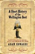 A Short History of the Wellington Boot di Adam Edwards edito da Hodder & Stoughton General Division