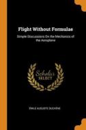 Flight Without Formulae di Emile Auguste Duchene edito da Franklin Classics