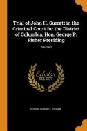 Trial Of John H. Surratt In The Criminal Court For The District Of Columbia, Hon. George P. Fisher Presiding; Volume 2 di George Purnell Fisher edito da Franklin Classics Trade Press