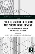 Peer Research In Health And Social Development di Stephen Bell, Peter Aggleton, Ally Gibson edito da Taylor & Francis Ltd