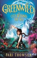 Greenwild: The City Beyond the Sea di Pari Thomson edito da FARRAR STRAUSS & GIROUX