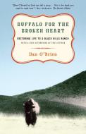 Buffalo for the Broken Heart: Restoring Life to a Black Hills Ranch di Dan O'Brien edito da RANDOM HOUSE