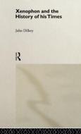 Xenophon And The History Of His Times di John Dillery edito da Taylor & Francis Ltd