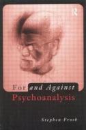 For And Against Psychoanalysis di Stephen Frosh edito da Taylor & Francis Ltd
