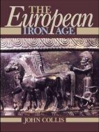 The European Iron Age di John Collis edito da Routledge