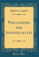 Philosophie Der Individualitt (Classic Reprint) di Unknown Author edito da Forgotten Books