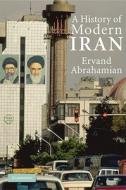 A History of Modern Iran di Ervand (City University of New York) Abrahamian edito da Cambridge University Press