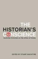 The Historian's Conscience di Stuart Macintyre edito da Melbourne University Press
