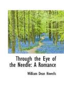 Through The Eye Of The Needle di William Dean Howells edito da Bibliolife