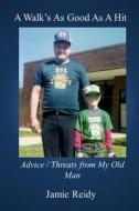 A Walk's as Good as a Hit: Advice/Threats from My Old Man di Jamie Reidy edito da Humoroutcasts Press