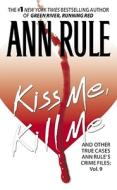 Kiss Me, Kill Me: Ann Rule's Crime Files Vol. 9 di Ann Rule edito da POCKET BOOKS