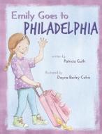 Emily Goes to Philadelphia di Patricia Guth edito da Emily Goes to Philadelphia