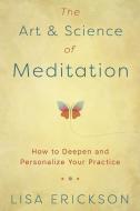 The Art & Science of Meditation: How to Deepen and Personalize Your Practice di Lisa Erickson edito da LLEWELLYN PUB