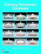 Corning Pyroceram*R Cookware di Debbie Coe edito da Schiffer Publishing Ltd