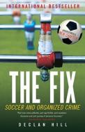 The Fix: Soccer and Organized Crime di Declan Hill edito da MCCLELLAND & STEWART