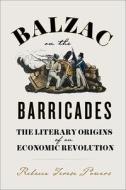 Balzac On The Barricades di Rebecca T. Powers edito da University Of Virginia Press