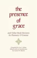 The Presence of Grace and Other Book Reviews by Flannery O'Connor di Flannery O'Connor edito da UNIV OF GEORGIA PR