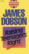 Raising Teenagers Right di James C. Dobson edito da Tyndale House Publishers