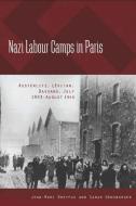 Nazi Labour Camps in Paris: Austerlitz, Lévitan, Bassano, July 1943-August 1944 di Jean-Marc Dreyfus, Sarah Gensburger edito da BERGHAHN BOOKS INC