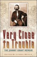 Very Close to Trouble: The Johnny Grant Memoir di Johnny Grant edito da WASHINGTON STATE UNIV PR