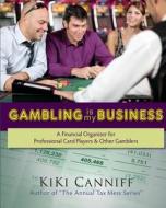Gambling Is My Business: A Financial Organizer for Professional Card Players & Other Gamblers di Kiki Canniff edito da One More Press
