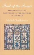 The Seal of the Saints: Prophethood and Sainthood in the Doctrine of Ibn 'arabi di Michel Chodkiewicz edito da ISLAMIC TEXTS SOC