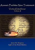 Aramaic Peshitta New Testament Vertical Interlinear Volume II di Janet M. Magiera edito da LIGHT OF THE WORLD