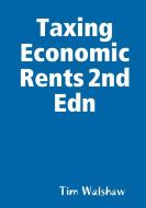 Taxing Economic Rents 2nd Edn di TIM WALSHAW edito da Lightning Source Uk Ltd
