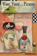 Wine, Vines and Picasso di Patricia Steele edito da Plumeria Press