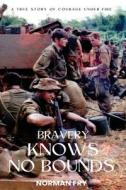 Bravery Knows No Bounds di Norman Fry edito da Madhouse Media Publishing