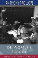DR. WORTLE'S SCHOOL ESPRIOS CLASSICS di ANTHONY TROLLOPE edito da LIGHTNING SOURCE UK LTD