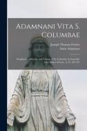 Adamnani Vita S. Columbae: Prophecies, Miracles and Visions of St. Columba (Columcille) First Abbot of Iona, A. D. 563-597 edito da LEGARE STREET PR