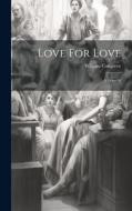 Love For Love: A Comedy di William Congreve edito da LEGARE STREET PR