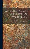 Altorientalische Forschungen, Volumes 1-2 di Hugo Winckler edito da LEGARE STREET PR