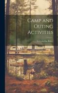 Camp and Outing Activities di G. Cornelius Baker edito da LEGARE STREET PR