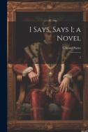 I Says, Says I; a Novel: 2 di Edward Nares edito da LEGARE STREET PR