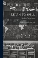 Learn to Spell: A High-School and College Book di Leonidas Warren Payne edito da LEGARE STREET PR