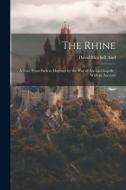 The Rhine: A Tour From Paris to Mayence by the way of Aix-La-Chapelle: With an Account di David Mitchell Aird edito da LEGARE STREET PR