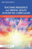Teaching Resilience And Mental Health Across The Curriculum di Linda Yaron Weston edito da Taylor & Francis Ltd