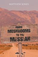 From Mushrooms to the Messiah di Matthew Jones edito da Christian Faith Publishing, Inc
