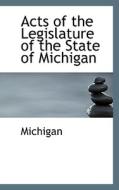 Acts Of The Legislature Of The State Of Michigan di Michigan edito da Bibliolife