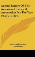 Annual Report of the American Historical Association for the Year 1903 V1 (1904) di American Historical Association edito da Kessinger Publishing