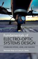 Fundamentals of Electro-Optic Systems Design di Sherman Karp, Larry B. Stotts edito da Cambridge University Press